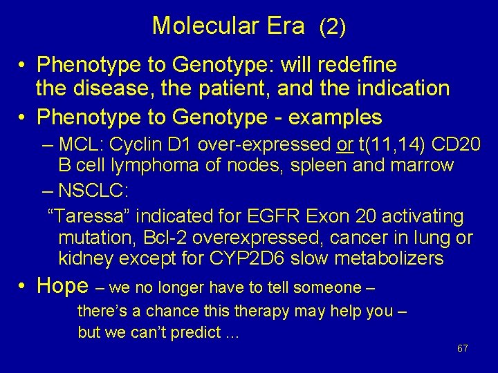 Molecular Era (2) • Phenotype to Genotype: will redefine the disease, the patient, and
