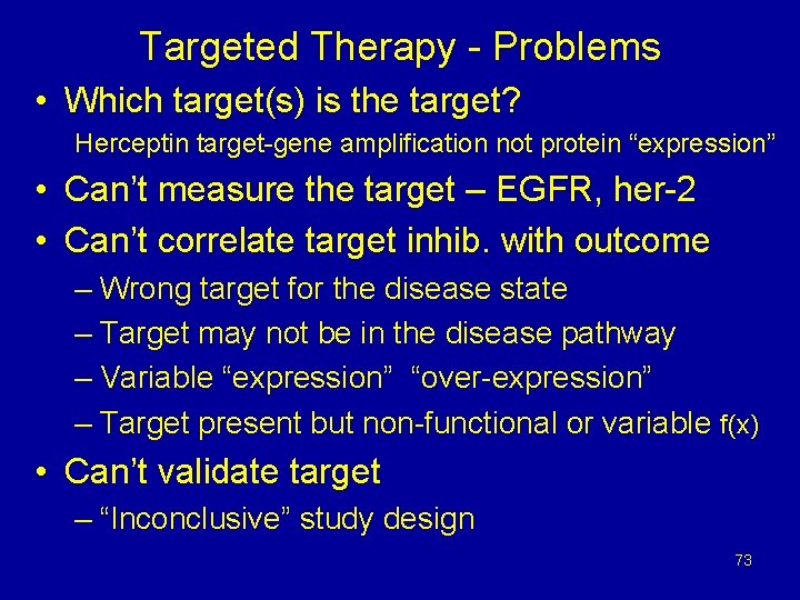 Targeted Therapy - Problems • Which target(s) is the target? Herceptin target-gene amplification not