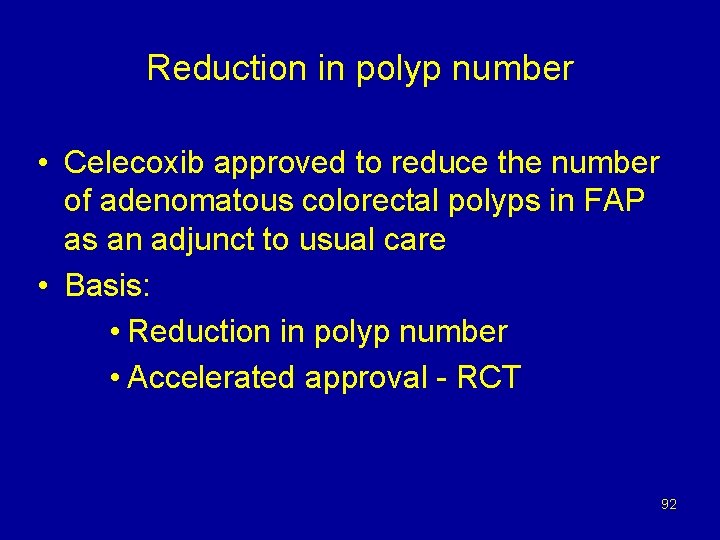 Reduction in polyp number • Celecoxib approved to reduce the number of adenomatous colorectal