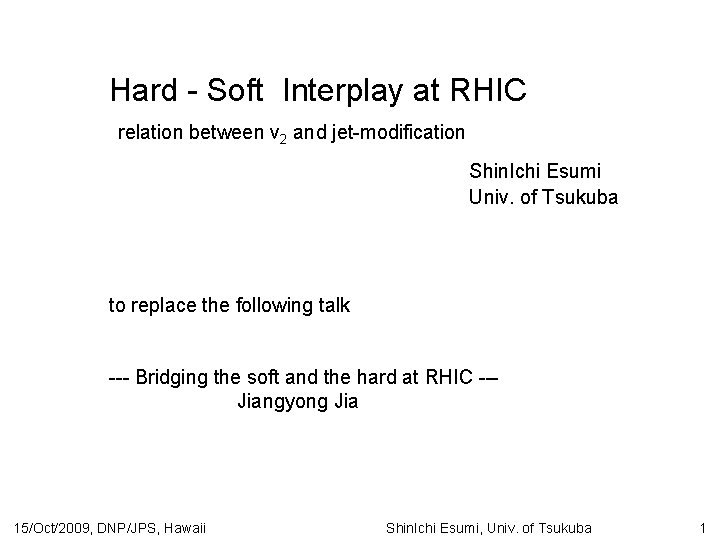 Hard - Soft Interplay at RHIC relation between v 2 and jet-modification Shin. Ichi