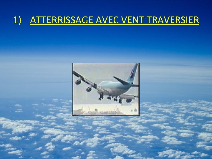 1) ATTERRISSAGE AVEC VENT TRAVERSIER 