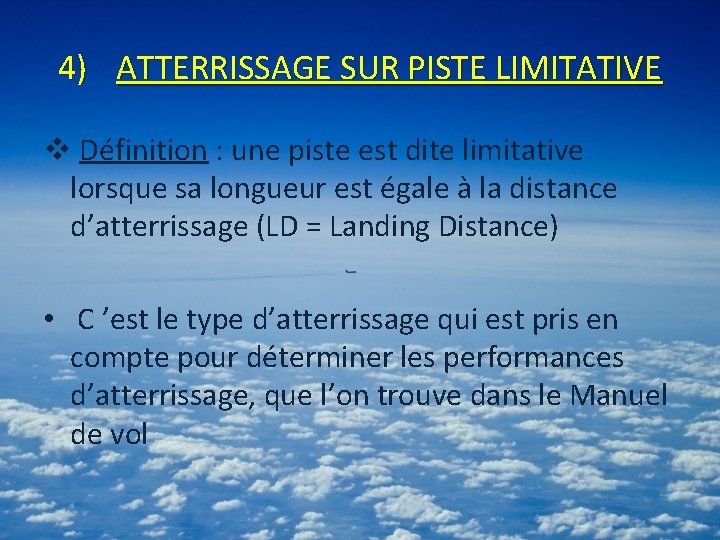 4) ATTERRISSAGE SUR PISTE LIMITATIVE v Définition : une piste est dite limitative lorsque