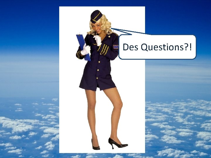 Des Questions? ! 