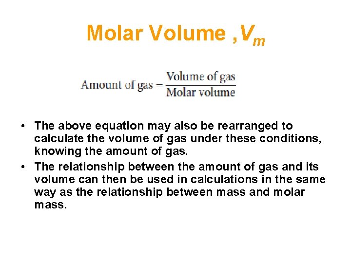 Molar Volume , Vm • The above equation may also be rearranged to calculate