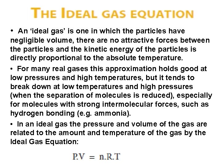  • An ‘ideal gas’ is one in which the particles have negligible volume,