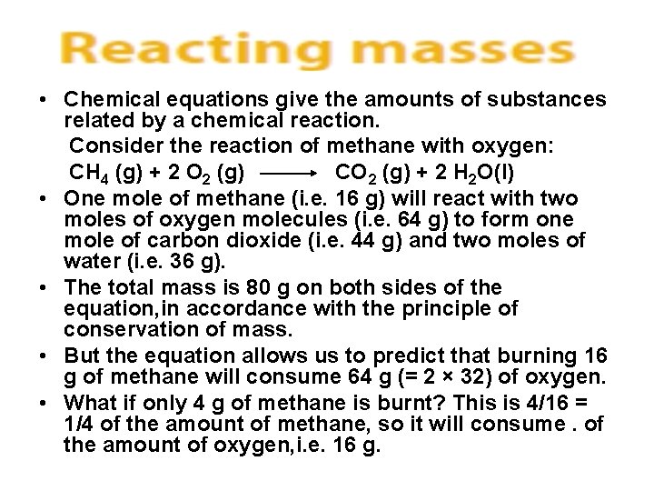  • Chemical equations give the amounts of substances related by a chemical reaction.