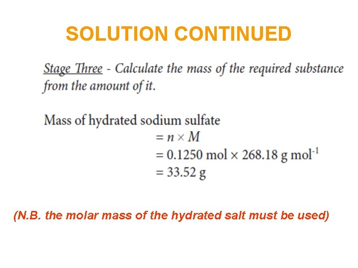 SOLUTION CONTINUED (N. B. the molar mass of the hydrated salt must be used)