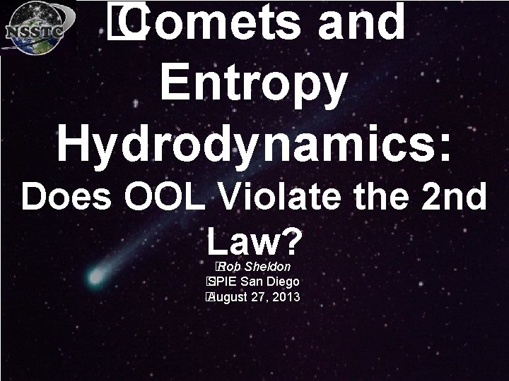 � Comets and Entropy Hydrodynamics: Does OOL Violate the 2 nd Law? � Rob