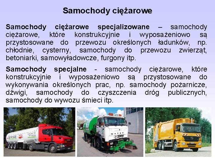 Samochody ciężarowe specjalizowane – samochody ciężarowe, które konstrukcyjnie i wyposażeniowo są przystosowane do przewozu