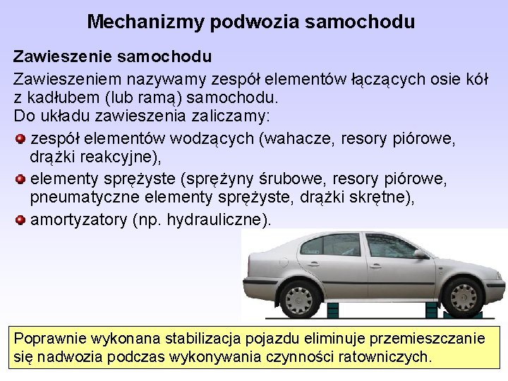 Mechanizmy podwozia samochodu Zawieszeniem nazywamy zespół elementów łączących osie kół z kadłubem (lub ramą)