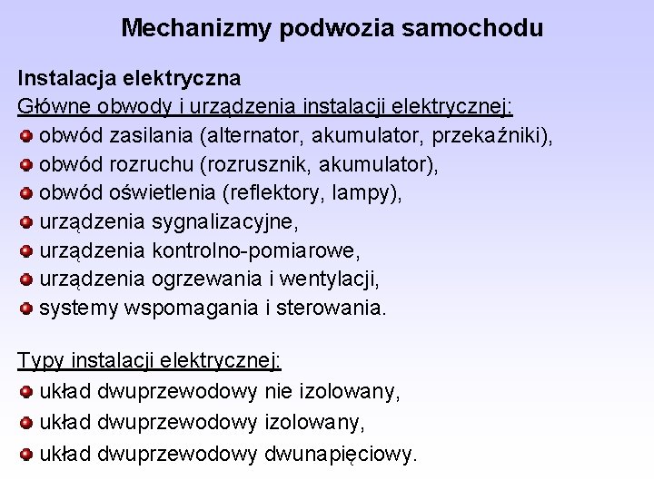 Mechanizmy podwozia samochodu Instalacja elektryczna Główne obwody i urządzenia instalacji elektrycznej: obwód zasilania (alternator,