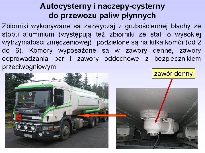 Autocysterny i naczepy-cysterny do przewozu paliw płynnych Zbiorniki wykonywane są zazwyczaj z grubościennej blachy