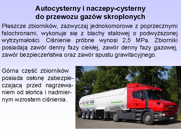 Autocysterny i naczepy-cysterny do przewozu gazów skroplonych Płaszcze zbiorników, zazwyczaj jednokomorowe z poprzecznymi falochronami,