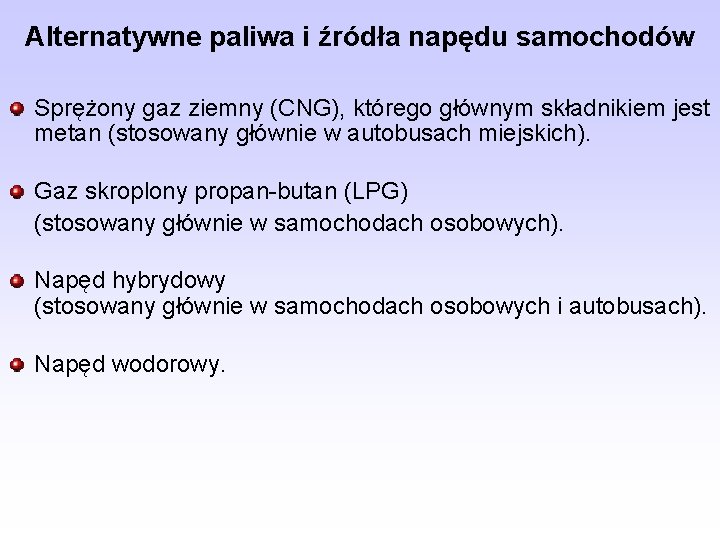 Alternatywne paliwa i źródła napędu samochodów Sprężony gaz ziemny (CNG), którego głównym składnikiem jest