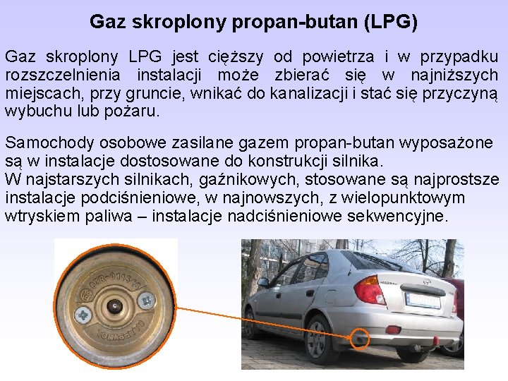 Gaz skroplony propan-butan (LPG) Gaz skroplony LPG jest cięższy od powietrza i w przypadku