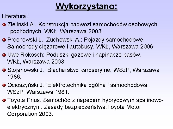 Wykorzystano: Literatura: Zieliński A. : Konstrukcja nadwozi samochodów osobowych i pochodnych. WKŁ, Warszawa 2003. Wykorzystano: Literatura: Zieliński A. : Konstrukcja nadwozi samochodów osobowych i pochodnych. WKŁ, Warszawa 2003.