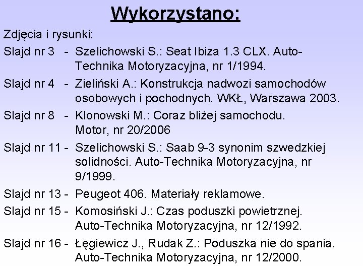 Wykorzystano: Zdjęcia i rysunki: Slajd nr 3 - Szelichowski S. : Seat Ibiza 1. Wykorzystano: Zdjęcia i rysunki: Slajd nr 3 - Szelichowski S. : Seat Ibiza 1.