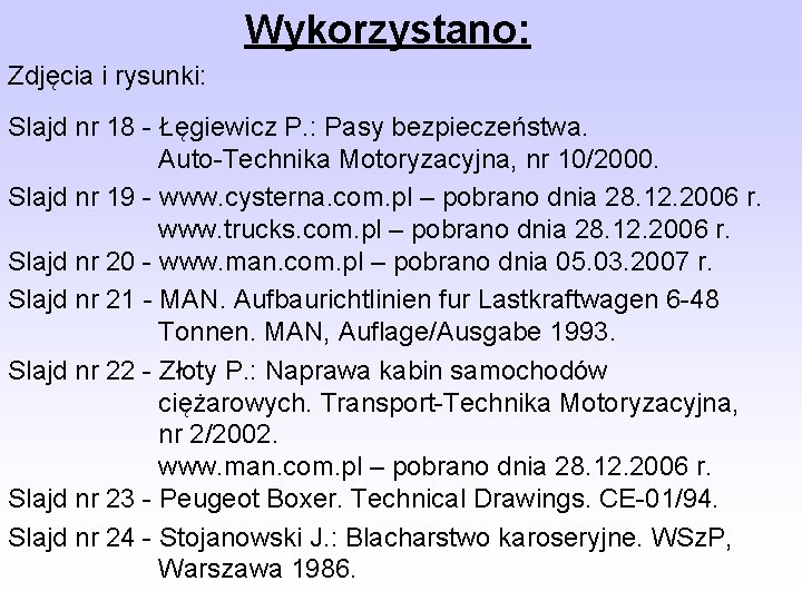 Wykorzystano: Zdjęcia i rysunki: Slajd nr 18 - Łęgiewicz P. : Pasy bezpieczeństwa. Auto-Technika