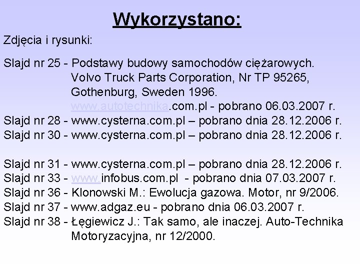 Wykorzystano: Zdjęcia i rysunki: Slajd nr 25 - Podstawy budowy samochodów ciężarowych. Volvo Truck