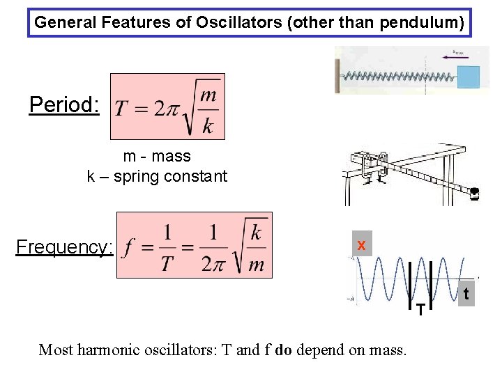 General Features of Oscillators (other than pendulum) Period: m - mass k – spring