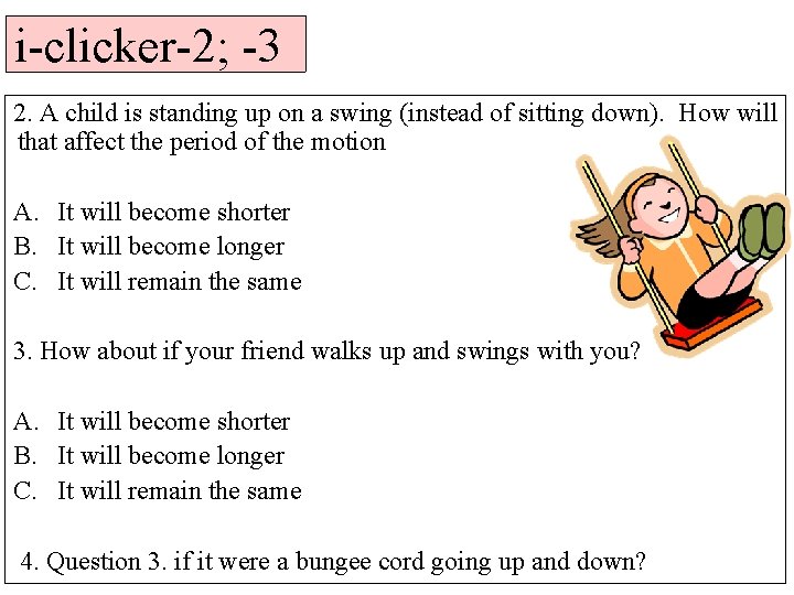 i-clicker-2; -3 2. A child is standing up on a swing (instead of sitting