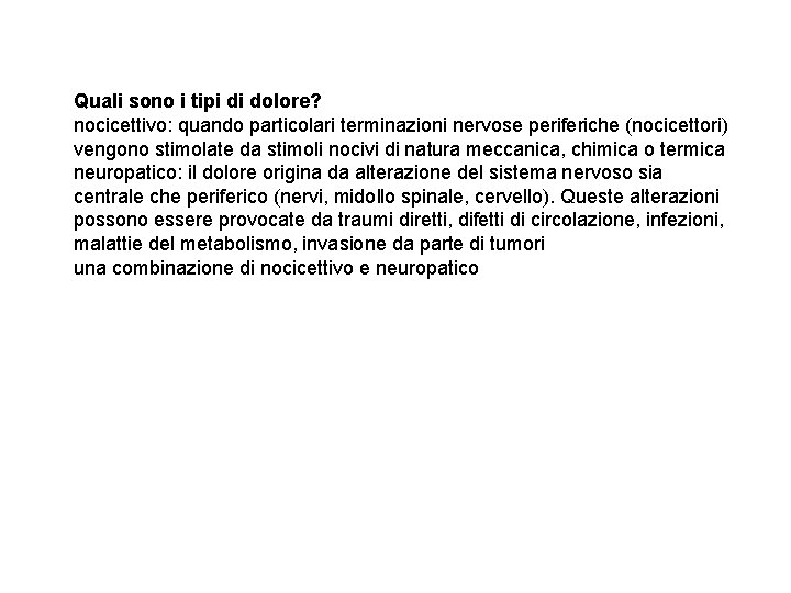 Quali sono i tipi di dolore? nocicettivo: quando particolari terminazioni nervose periferiche (nocicettori) vengono