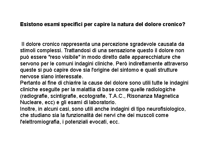 Esistono esami specifici per capire la natura del dolore cronico? Il dolore cronico rappresenta