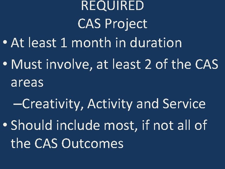 REQUIRED CAS Project • At least 1 month in duration • Must involve, at
