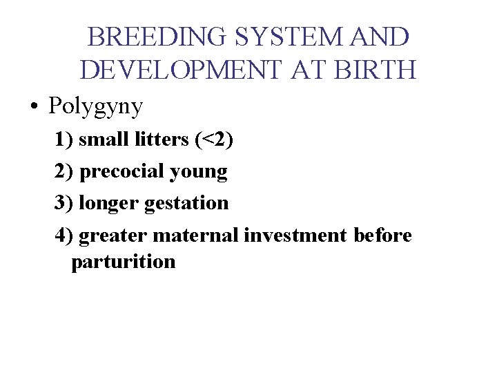 BREEDING SYSTEM AND DEVELOPMENT AT BIRTH • Polygyny 1) small litters (<2) 2) precocial
