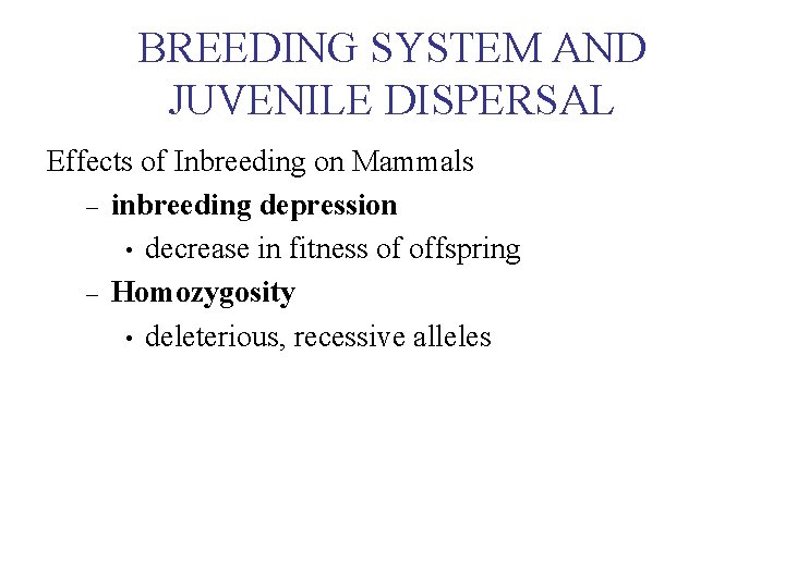 BREEDING SYSTEM AND JUVENILE DISPERSAL Effects of Inbreeding on Mammals – inbreeding depression •