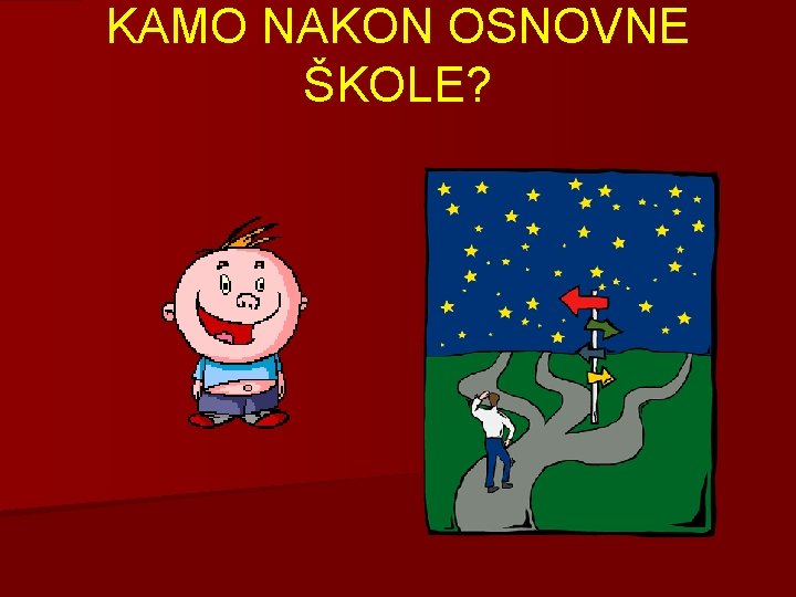 KAMO NAKON OSNOVNE ŠKOLE? 