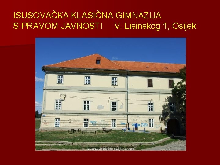 ISUSOVAČKA KLASIČNA GIMNAZIJA S PRAVOM JAVNOSTI V. Lisinskog 1, Osijek 