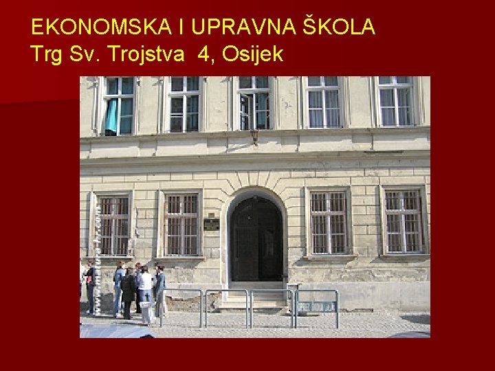 EKONOMSKA I UPRAVNA ŠKOLA Trg Sv. Trojstva 4, Osijek 
