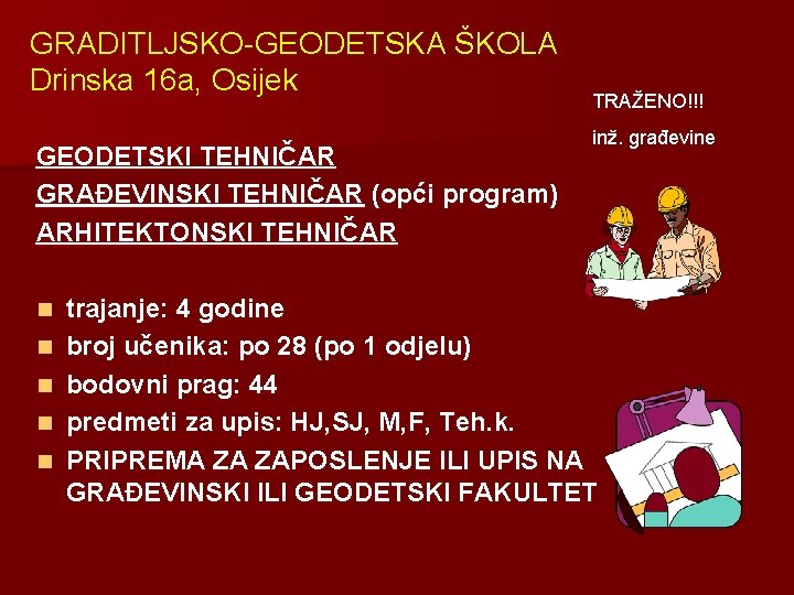 GRADITLJSKO-GEODETSKA ŠKOLA Drinska 16 a, Osijek GEODETSKI TEHNIČAR GRAĐEVINSKI TEHNIČAR (opći program) ARHITEKTONSKI TEHNIČAR