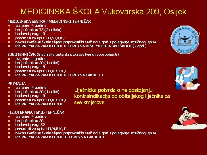 MEDICINSKA ŠKOLA Vukovarska 209, Osijek MEDICINSKA SESTRA / MEDICINSKI TEHNIČAR n trajanje: 4 godine