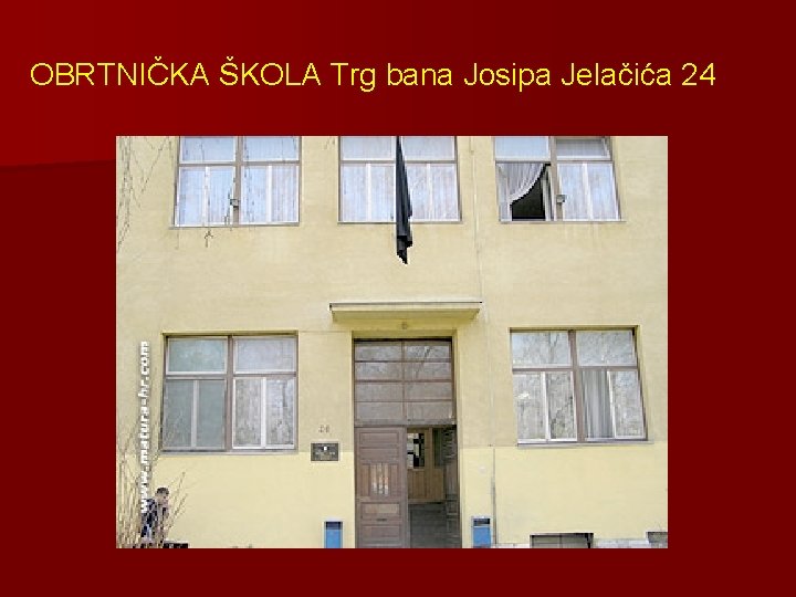 OBRTNIČKA ŠKOLA Trg bana Josipa Jelačića 24 