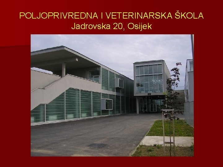 POLJOPRIVREDNA I VETERINARSKA ŠKOLA Jadrovska 20, Osijek 