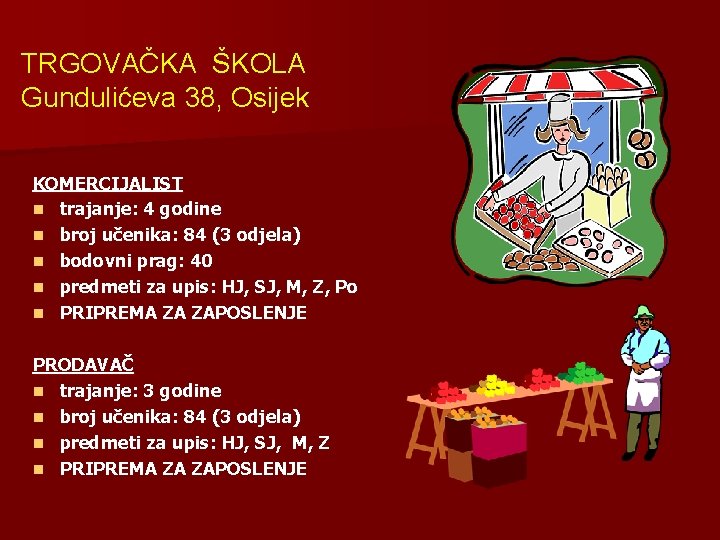 TRGOVAČKA ŠKOLA Gundulićeva 38, Osijek KOMERCIJALIST n trajanje: 4 godine n broj učenika: 84