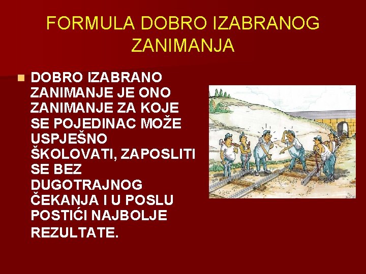 FORMULA DOBRO IZABRANOG ZANIMANJA n DOBRO IZABRANO ZANIMANJE JE ONO ZANIMANJE ZA KOJE SE