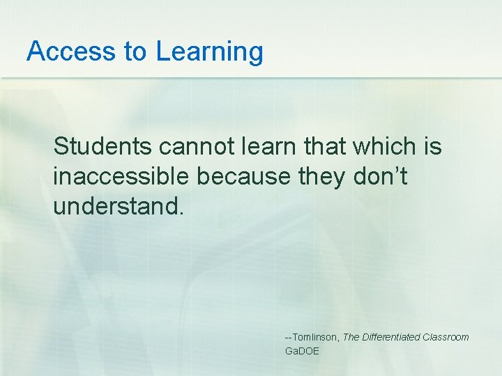 Access to Learning Students cannot learn that which is inaccessible because they don’t understand.