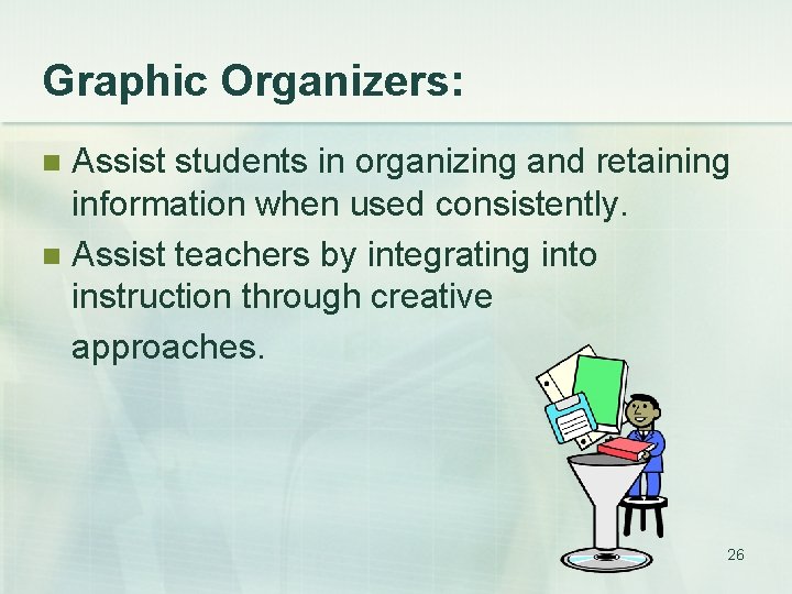 Graphic Organizers: Assist students in organizing and retaining information when used consistently. n Assist