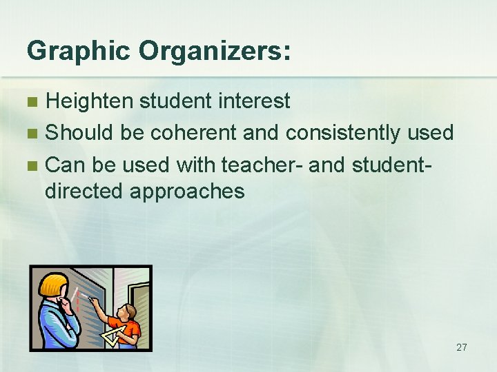 Graphic Organizers: Heighten student interest n Should be coherent and consistently used n Can