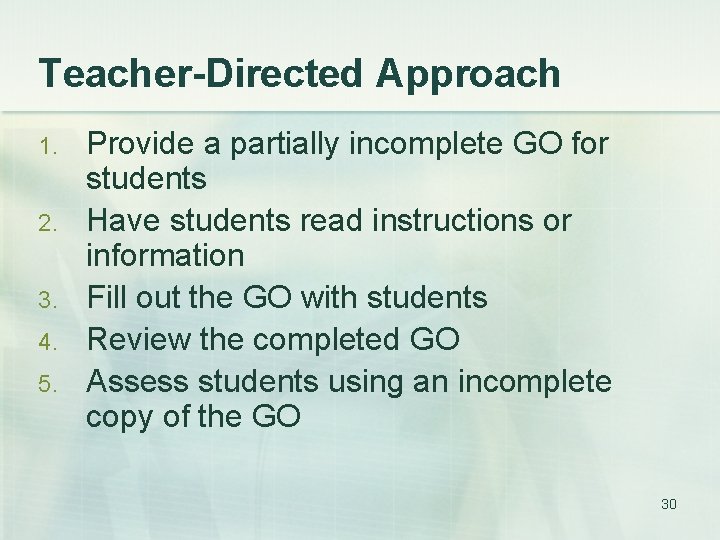 Teacher-Directed Approach 1. 2. 3. 4. 5. Provide a partially incomplete GO for students