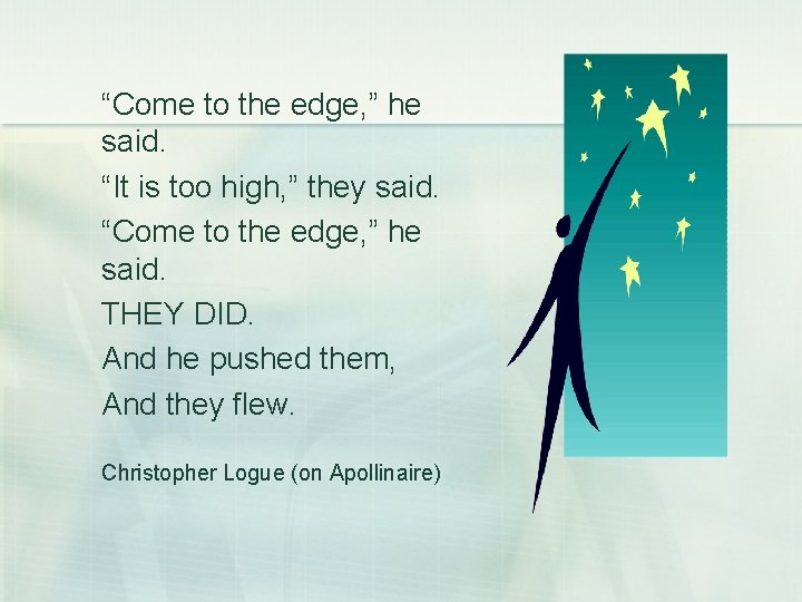 “Come to the edge, ” he said. “It is too high, ” they said.