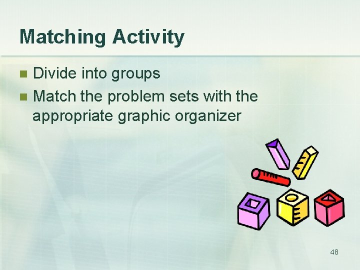 Matching Activity Divide into groups n Match the problem sets with the appropriate graphic