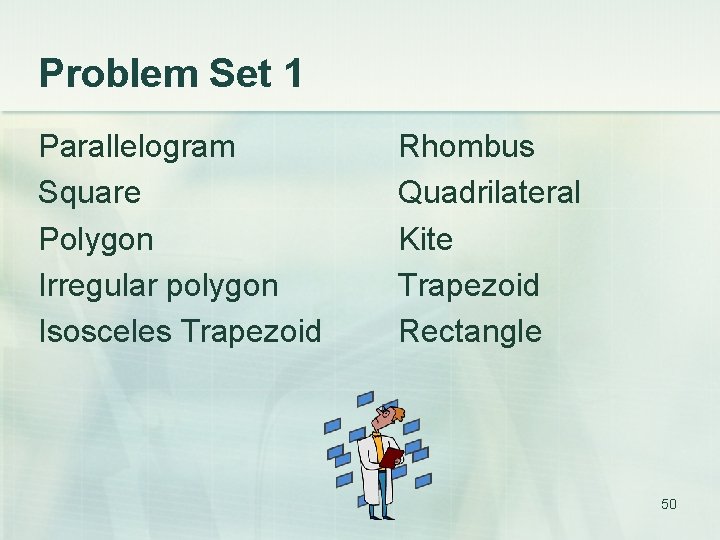 Problem Set 1 Parallelogram Square Polygon Irregular polygon Isosceles Trapezoid Rhombus Quadrilateral Kite Trapezoid
