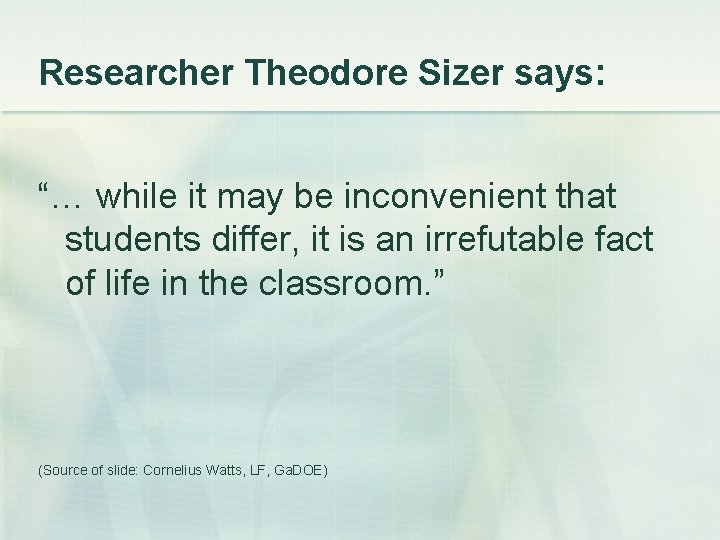Researcher Theodore Sizer says: “… while it may be inconvenient that students differ, it