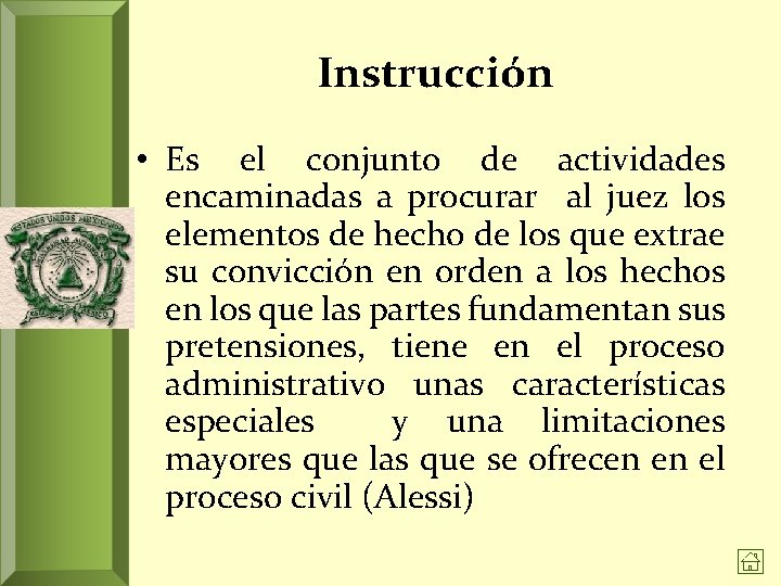 Instrucción • Es el conjunto de actividades encaminadas a procurar al juez los elementos