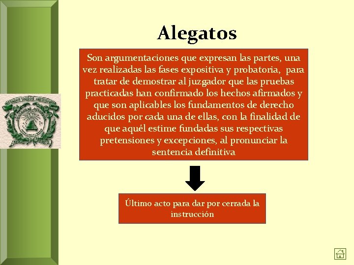 Alegatos Son argumentaciones que expresan las partes, una vez realizadas las fases expositiva y