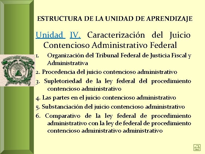ESTRUCTURA DE LA UNIDAD DE APRENDIZAJE Unidad IV. Caracterización del Juicio Contencioso Administrativo Federal